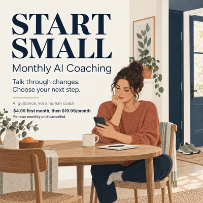 Start Small Monthly AI Coaching: talk through changes and choose your next step. AI support, not a human coach. $4.99 first month, then $19.99 per month, renews until cancelled. Illustration of a woman using her phone at a kitchen table.